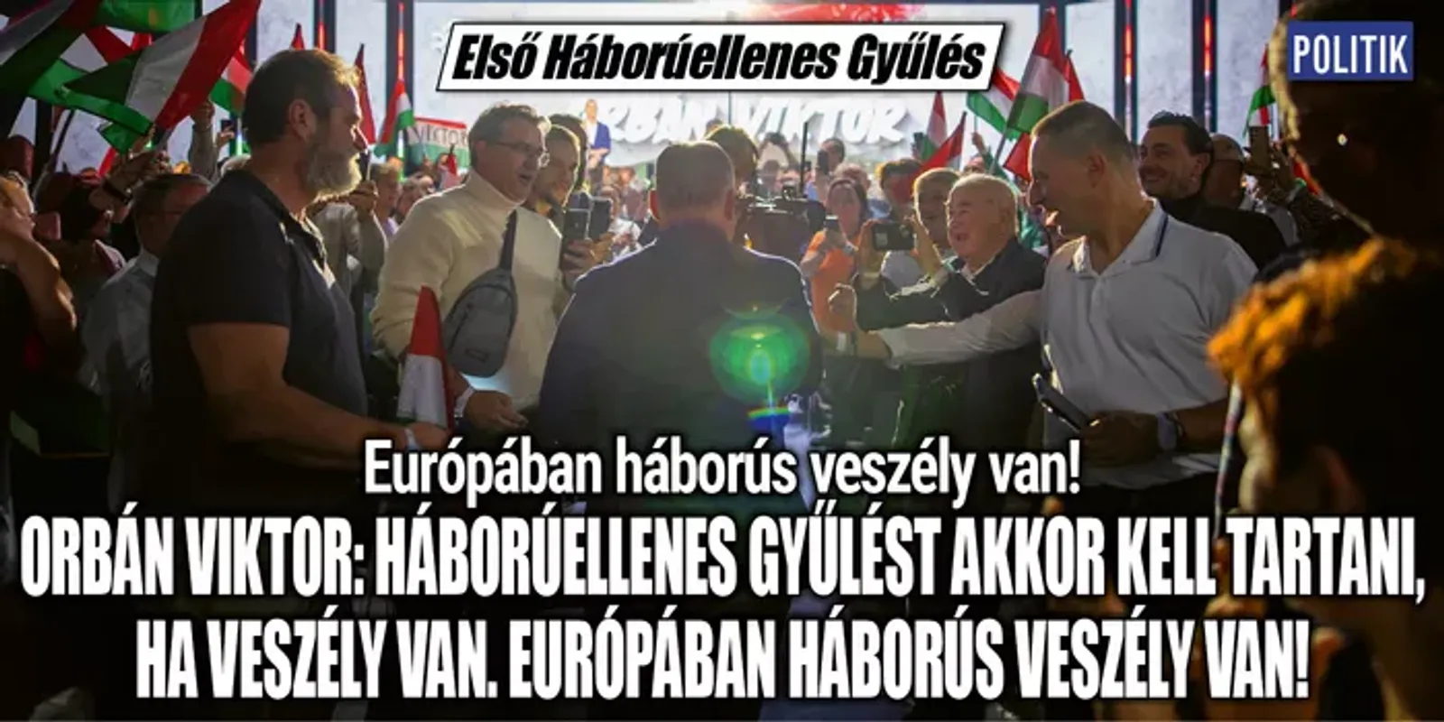 Orbán Viktor: Európa a háború küszöbén áll