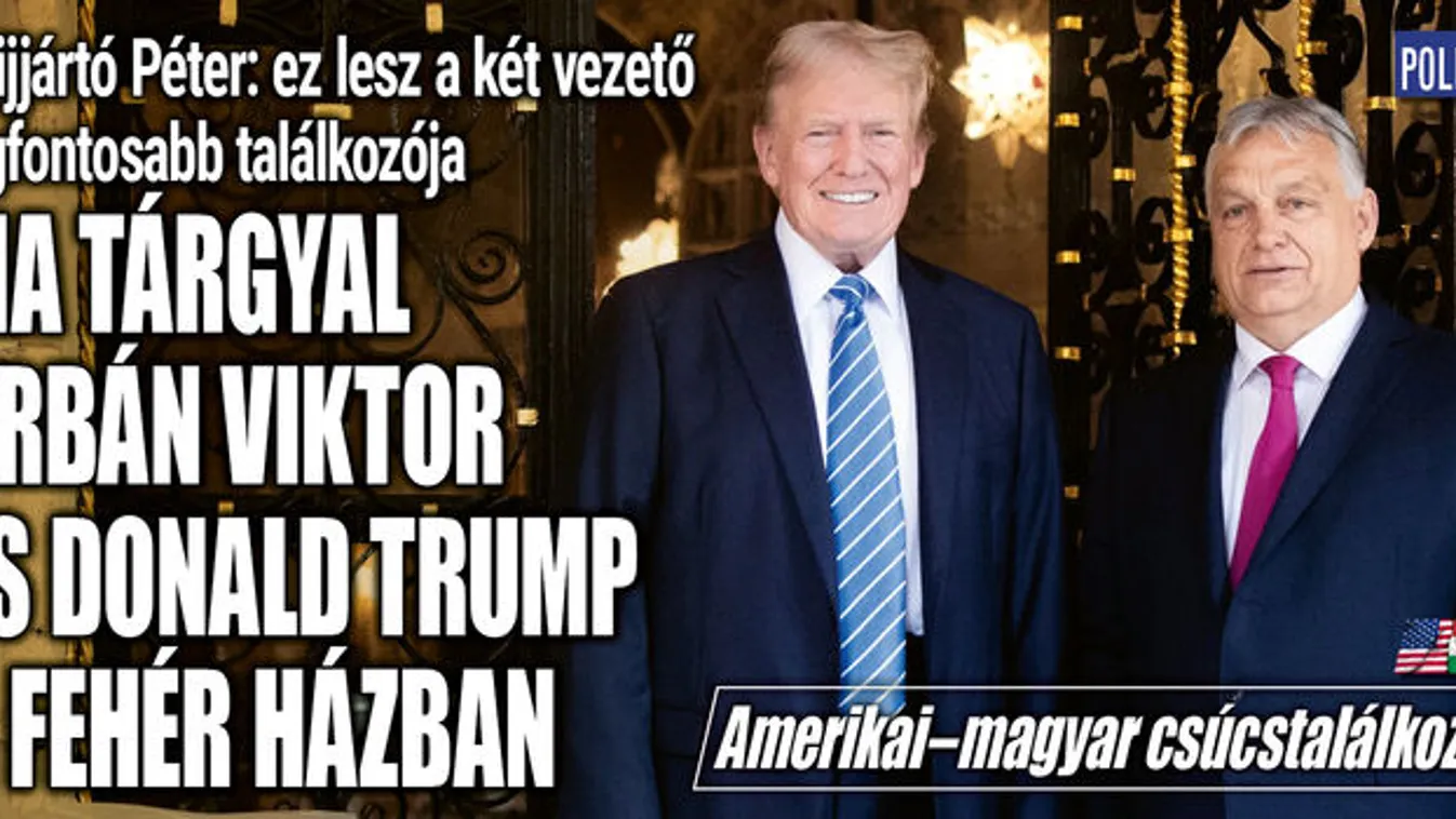 Orbán Viktort fogadja Donald Trump a Fehér Házban