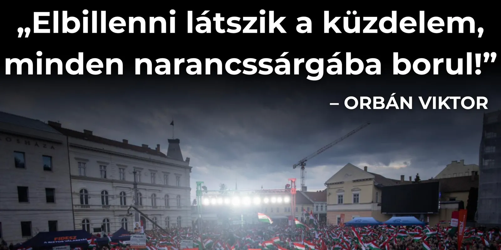 Orbán Viktor: Elbillenni látszik a győzelem