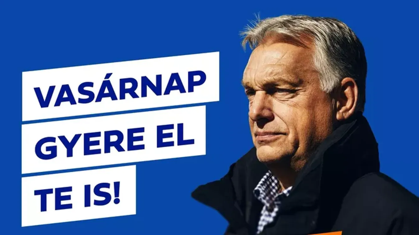 Orbán Viktor: Holnap válaszd te is a biztosat!