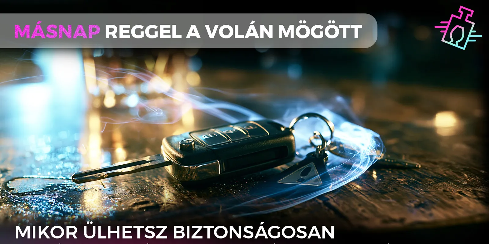 Mikor vezethetsz biztonságosan egy átmulatott éjszaka után?